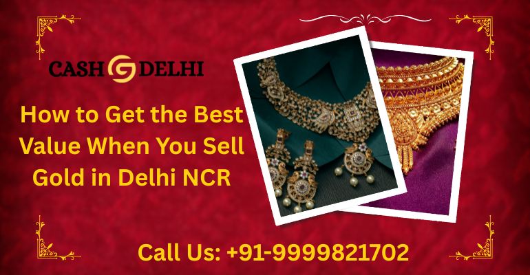 How to Get the Best Value When You Sell Gold in Delhi NCR